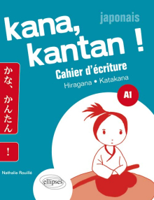 Kana, Kantan ! Cahier d’écriture Kana. Hiragna/Katakana. A1 (Japonais)