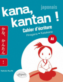 Kana, Kantan ! Cahier d’écriture Kana. Hiragna/Katakana. A1 (Japonais)