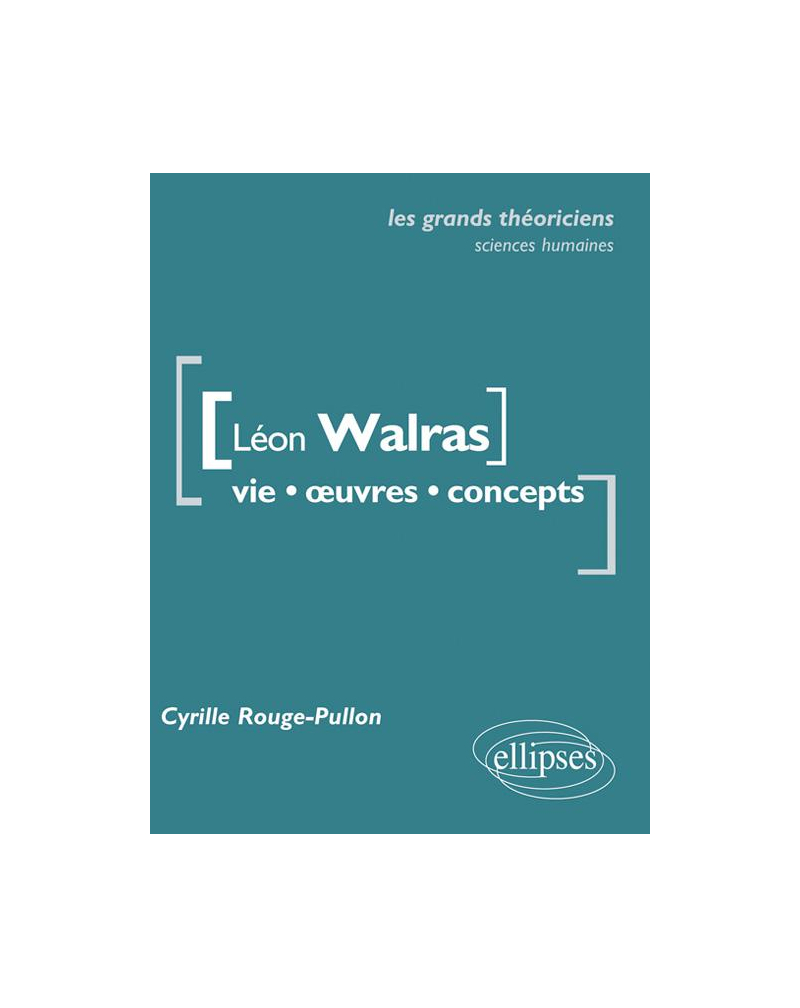 Léon Walras. Vie, œuvres, concepts.