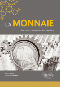 La monnaie. Fonctions, mécanismes et évolutions