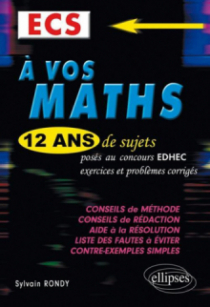 A vos maths ! 12 ans de sujets corrigés posés au concours EDHEC de 2000 à 2011 -ECS