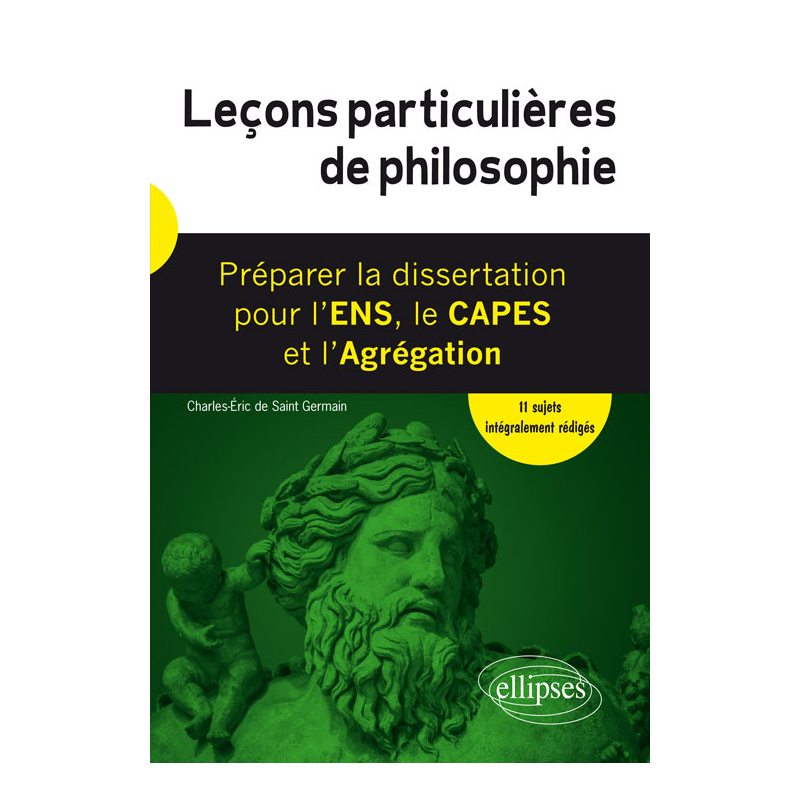 Leçons particulières de philosophie. Préparer la dissertation pour l'ENS, le CAPES et l'Agrégation