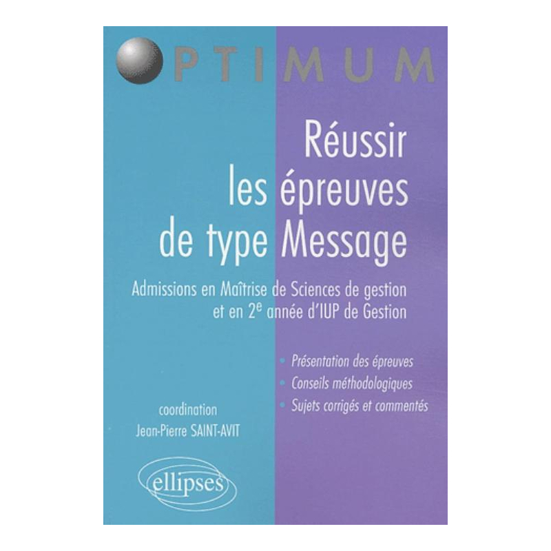 Réussir les épreuves de type Message (admissions en Maîtrise de Sciences de Gestion et en 2e année d'IUP de Gestion)