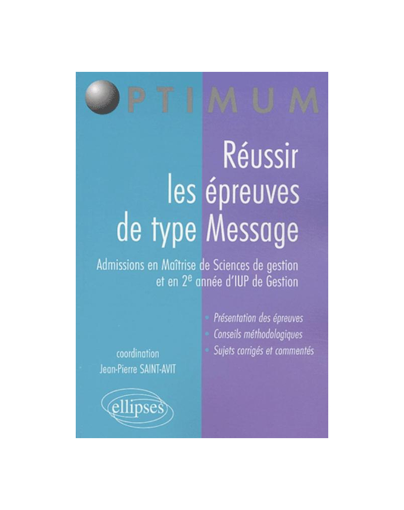 Réussir les épreuves de type Message (admissions en Maîtrise de Sciences de Gestion et en 2e année d'IUP de Gestion)
