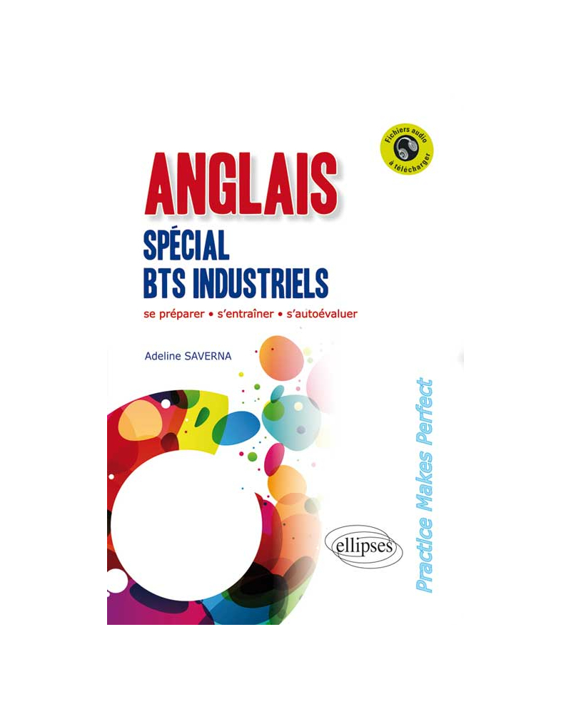 Anglais. Spécial BTS Industriels. 'Practice Makes Perfect'. [Avec fichiers audio]