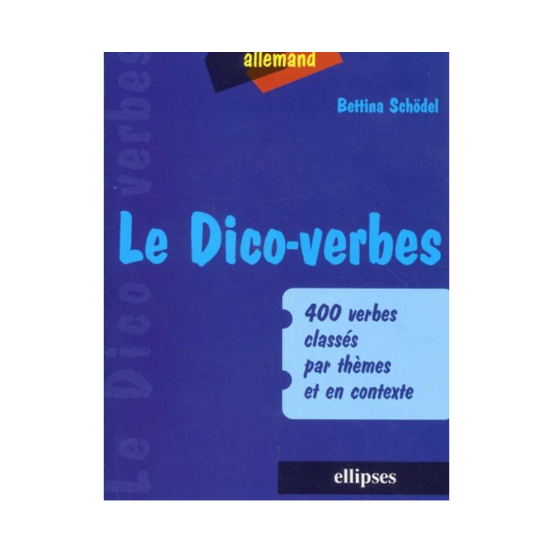Le Dico-verbes. Allemand - 400 verbes classés par thèmes et en contexte