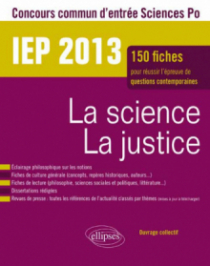 Concours commun IEP 2013. La science - La justice. Epreuve de culture contemporaine. Plus de 120 fiches de culture générale, fiches de lecture, dissertations rédigées