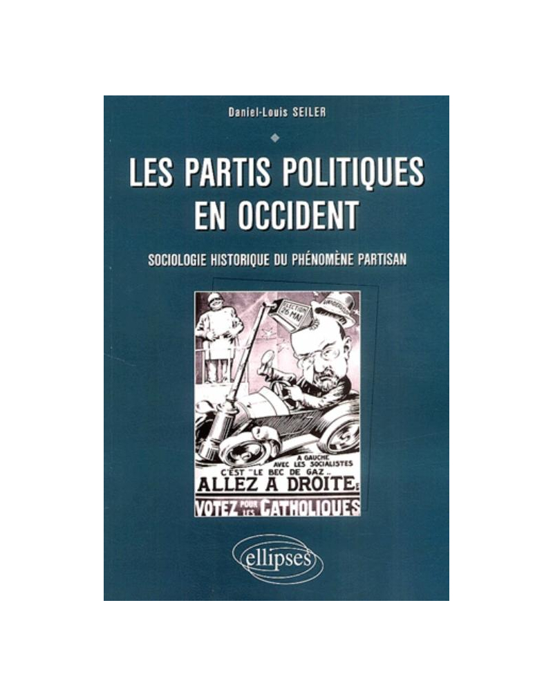 Les partis politiques en Occident - Sociologie et histoire du phénomène partisan