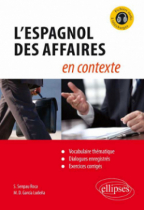 L'espagnol des affaires en contexte (Vocabulaire thématique, dialogues enregistrés, exercices corrigés) [avec fichiers audio]