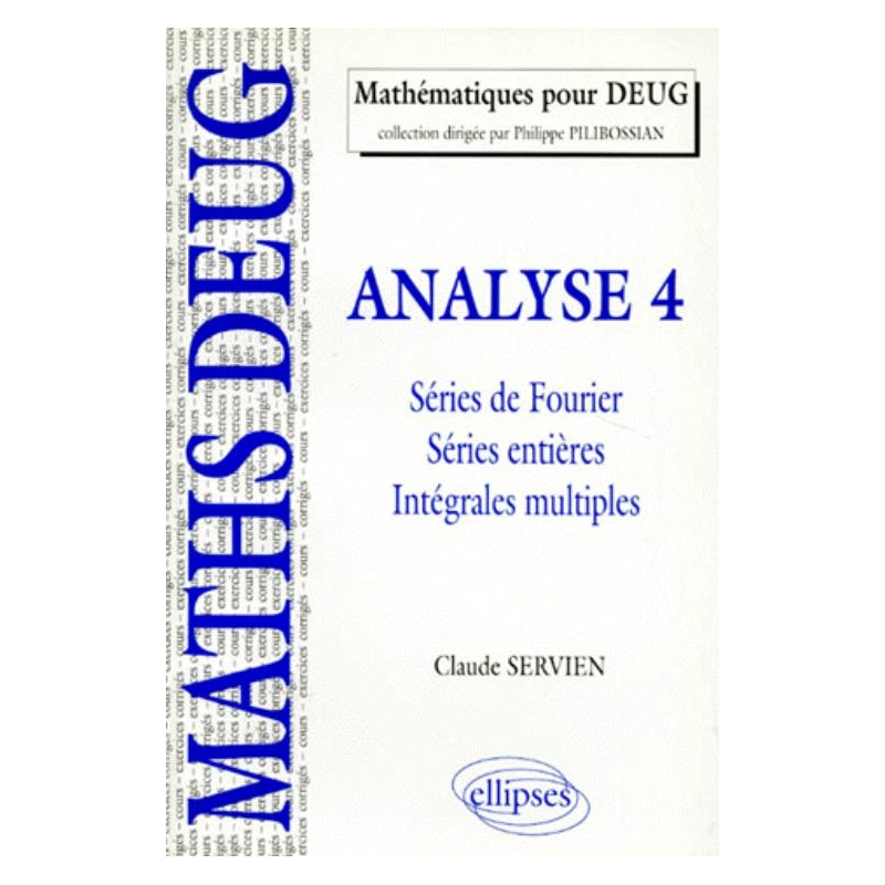 Analyse - 4 - Séries de Fourier, séries entières, intégrales multiples