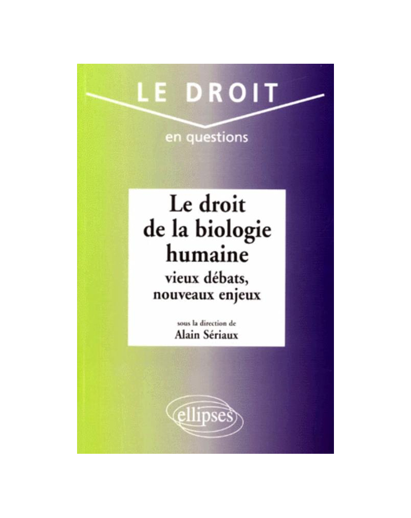 Le droit de la biologie humaine : vieux débats, nouveaux enjeux