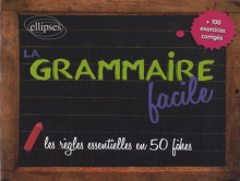 La grammaire facile - les règles essentielles en 50  fiches + 100 exercices corrigés