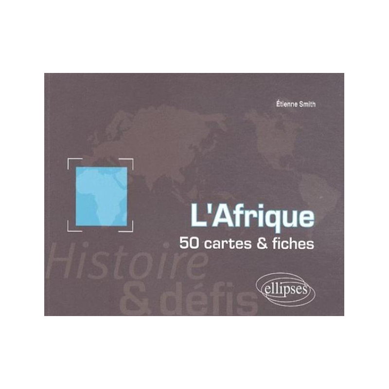 L'Afrique. Histoire et défis. 50 cartes et fiches