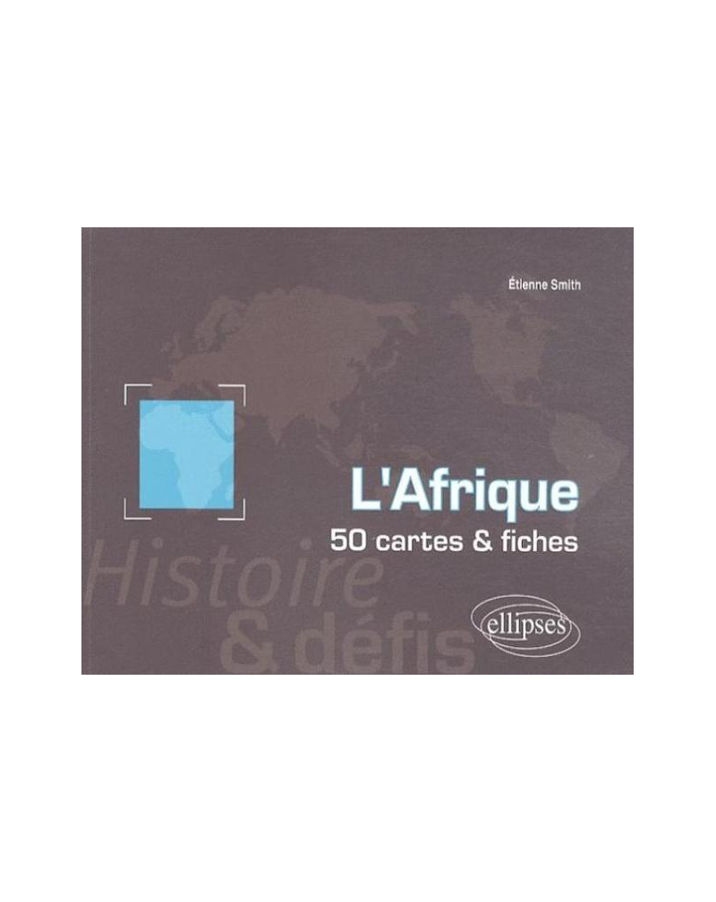 L'Afrique. Histoire et défis. 50 cartes et fiches