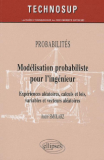 Modélisation probabiliste pour l'ingénieur. Expériences aléatoires, calculs et lois, variables et vecteurs aléatoires - niveau B