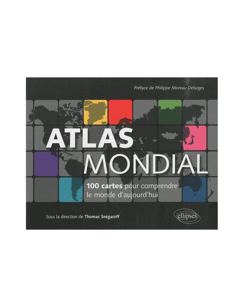 Atlas mondial. 100 cartes pour comprendre le monde d'aujourd'hui