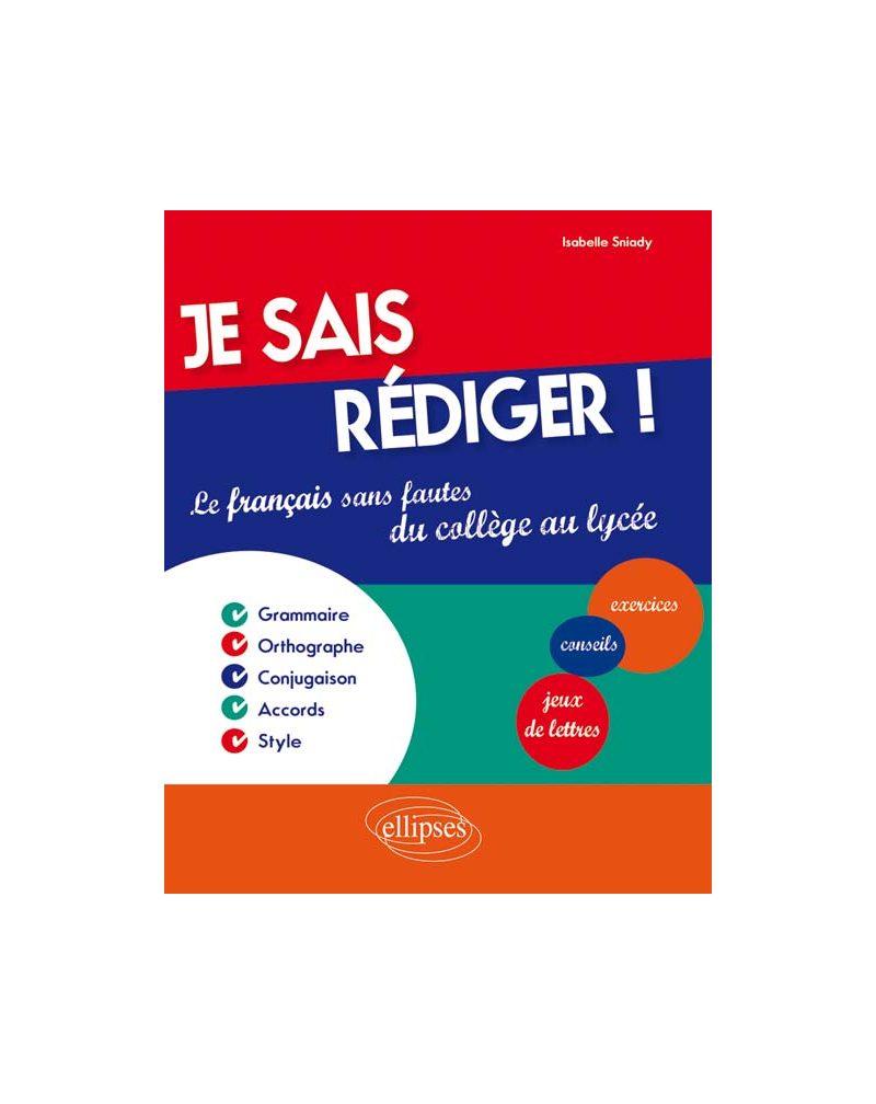 Je sais rédiger ! Le français sans fautes du collège au lycée