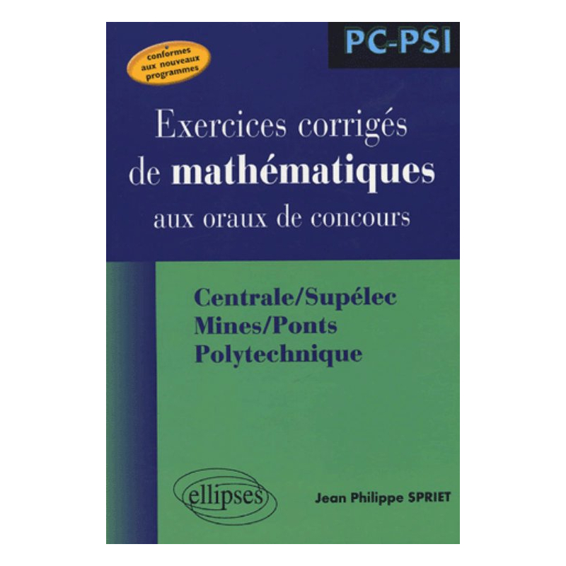 Mathématiques aux oraux des concours - Centrale/Supélec Mines/Ponts Polytechnique - Filière PC-PSI