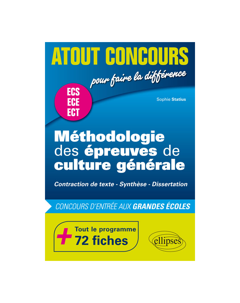 Méthodologie des épreuves de culture générale - Contraction de texte, Synthèse, Dissertation - Concours d'entrée des écoles de commerce, prépas ECS, ECE et ECT - 72 fiches