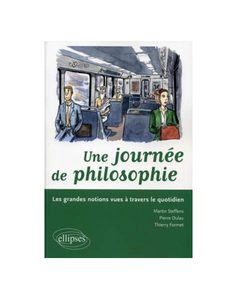Une journée de philosophie. Les grandes notions vues à travers le quotidien