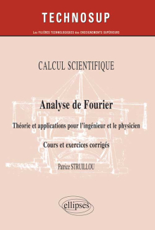 CALCUL SCIENTIFIQUE - Analyse de Fourier - Théorie et applications pour le physicien. Cours et exercices corrigés - (Niveau B)