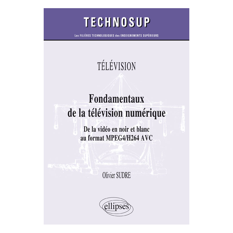 TÉLÉVISION - Fondamentaux de la télévision numérique - De la vidéo en noir et blanc au format MPEG2/DVB (niveau B)