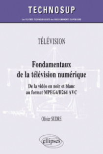 TÉLÉVISION - Fondamentaux de la télévision numérique - De la vidéo en noir et blanc au format MPEG2/DVB (niveau B)