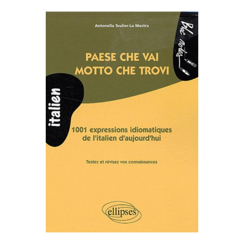 Paese che vai, motto che trovi • 1001 expressions idiomatiques de l'italien d'aujourd'hui (niveau 2)