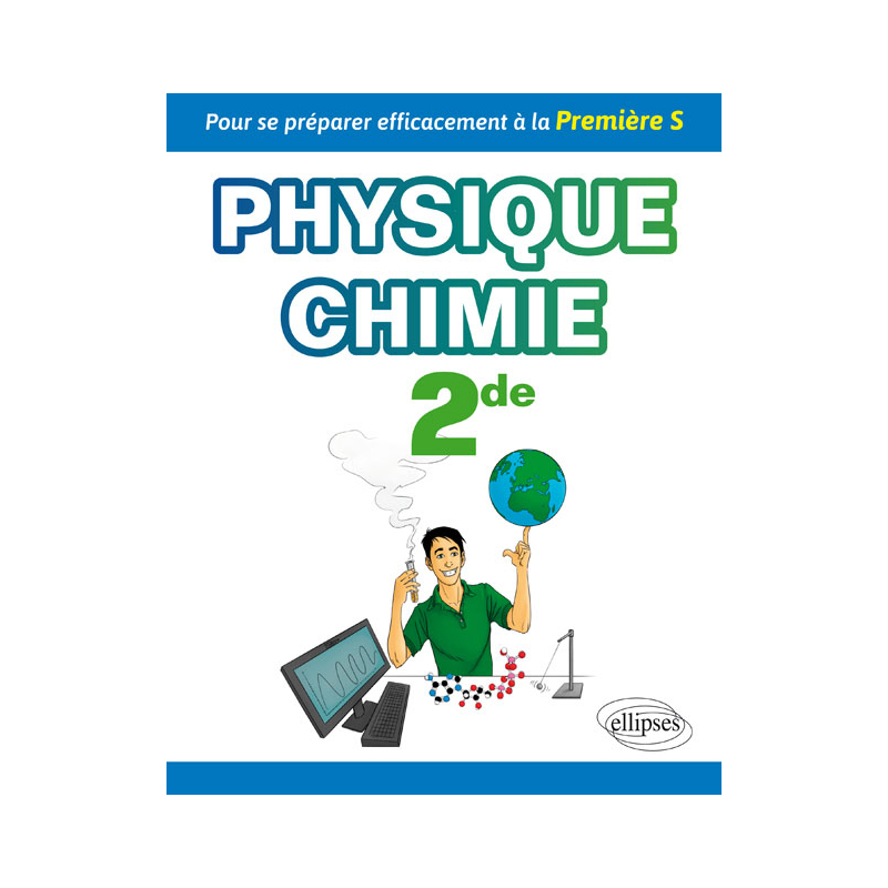 Physique-chimie seconde - Pour se préparer efficacement à la Première S