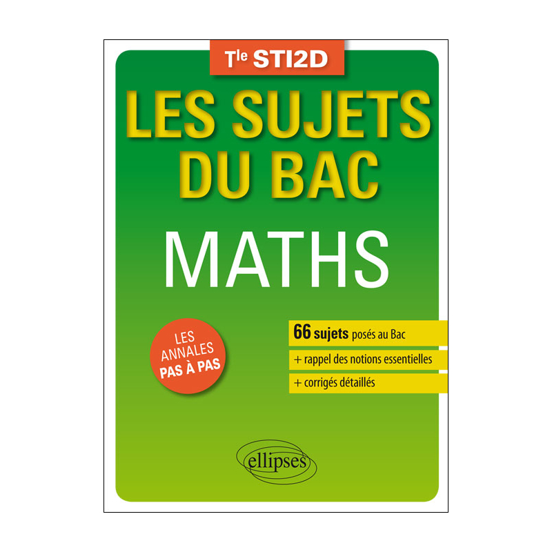 Mathématiques - Terminale STI2D - 66 sujets corrigés posés au Bac et rappel des notions essentielles