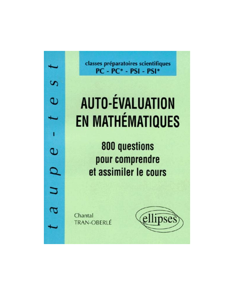 Auto-évaluation en Mathématiques - 800 questions pour comprendre et assimiler le cours - PC-PC*-PSI-PSI*