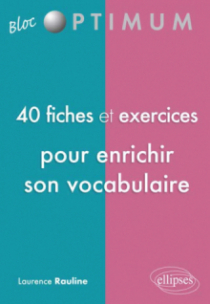 40 fiches et exercices pour enrichir son vocabulaire