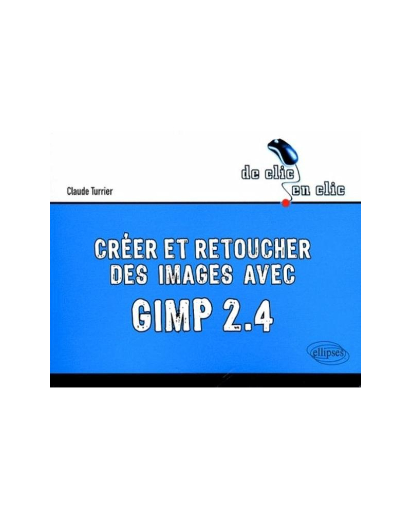 Créer et retoucher des images avec Gimp 2.4