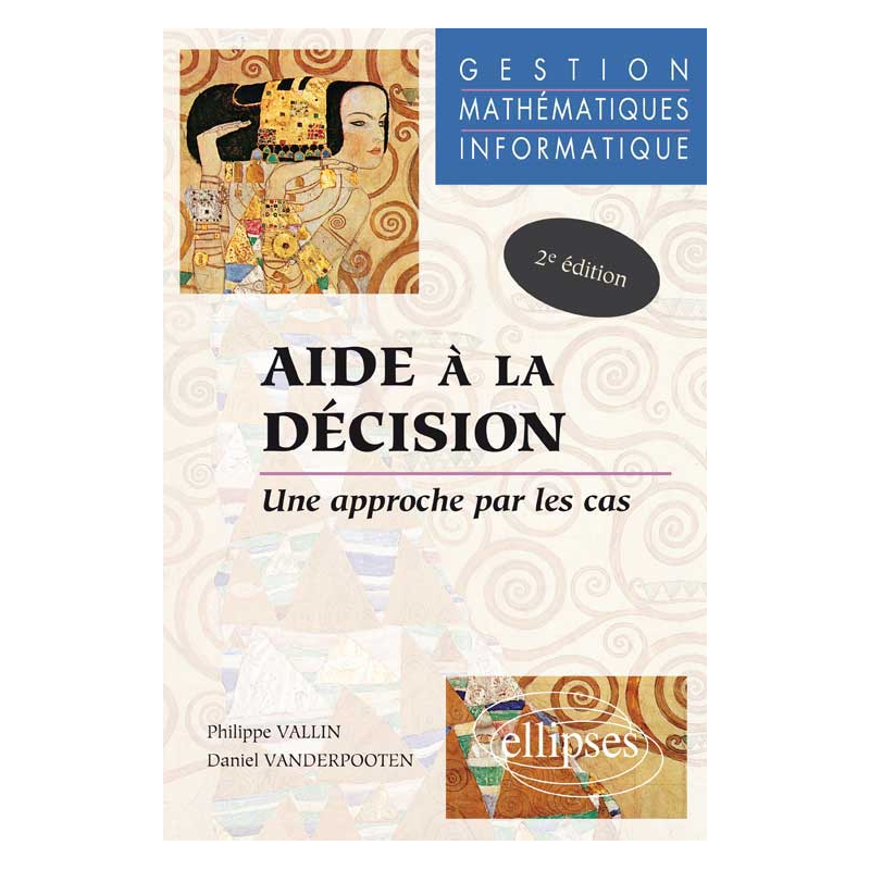 Aide à la décision - Une approche par les cas - Gestion - Mathématiques - Informatique - Nouvelle édition