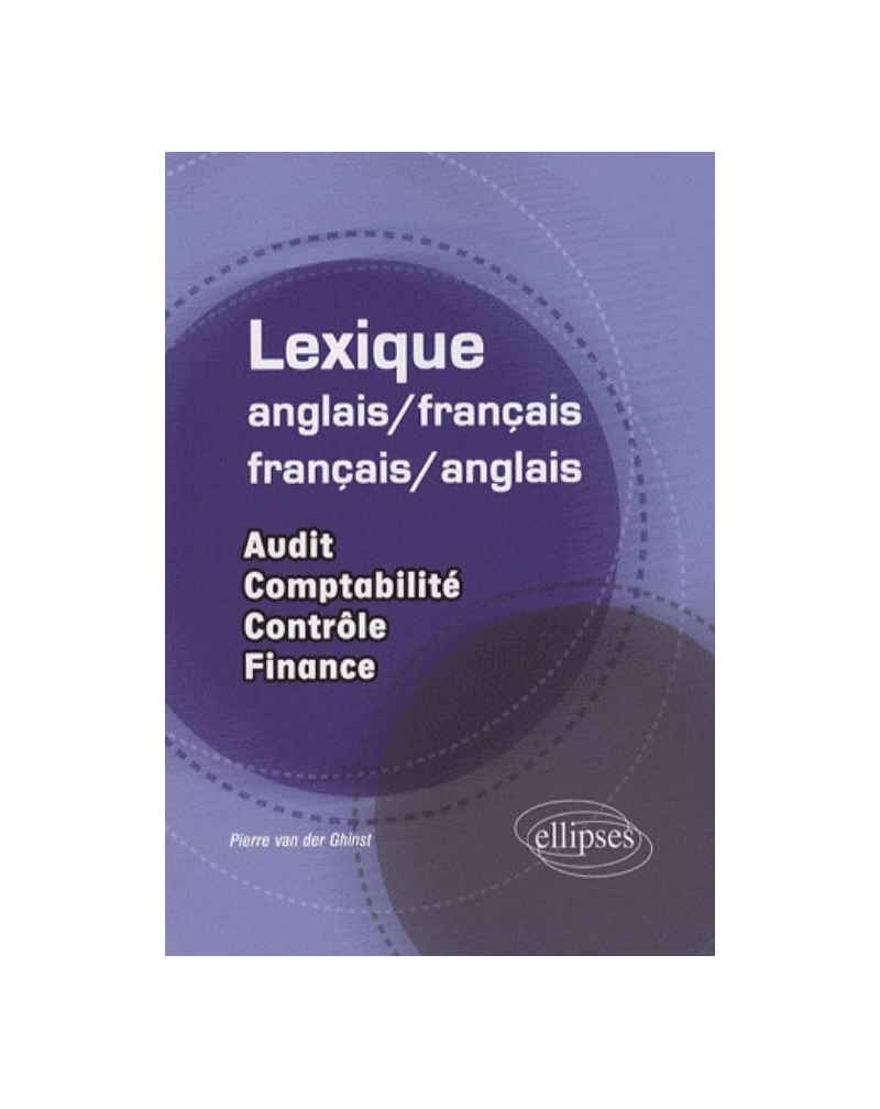 Lexique anglais/français-français/anglais. Audit - comptabilité - contrôle - finance