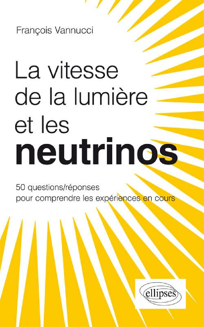 La vitesse de la lumière et les neutrinos ? 50 questions/réponses pour comprendre les expériences en cours