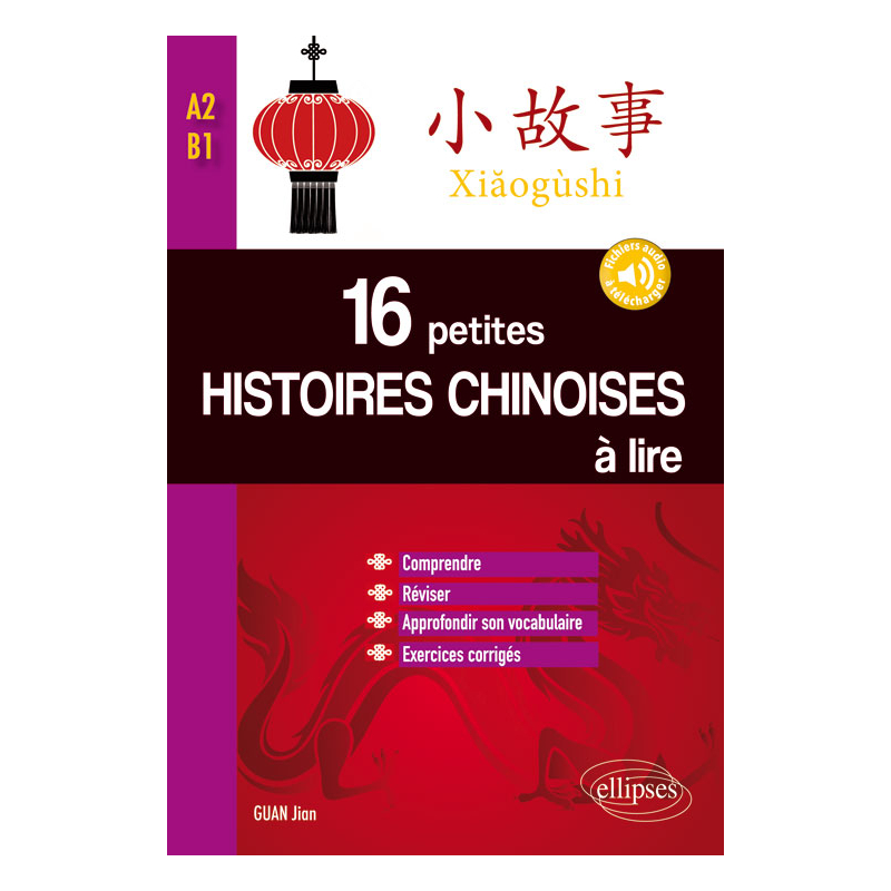 16 petites histoires chinoises à lire avec exercices corrigés. Comprendre, réviser, approfondir son vocabulaire  -  A2-B1 avec fichiers audios