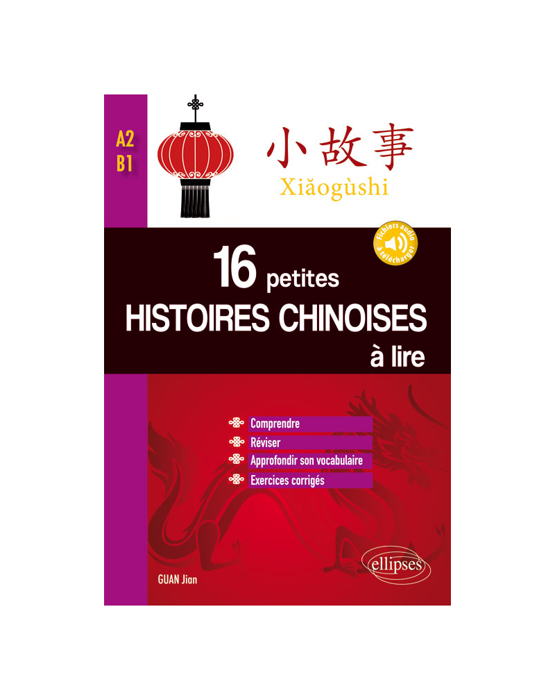 16 petites histoires chinoises à lire avec exercices corrigés. Comprendre, réviser, approfondir son vocabulaire  -  A2-B1 avec fichiers audios