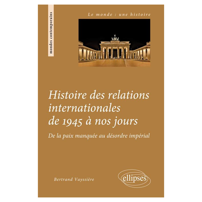 Histoire des relations internationales de 1945 à nos jours. De la paix manquée au désordre impérial