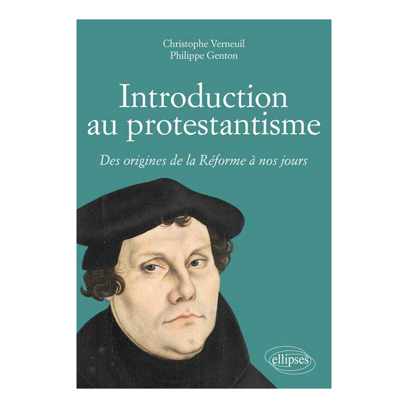 Introduction au protestantisme. Des origines de la Réforme à nos jours