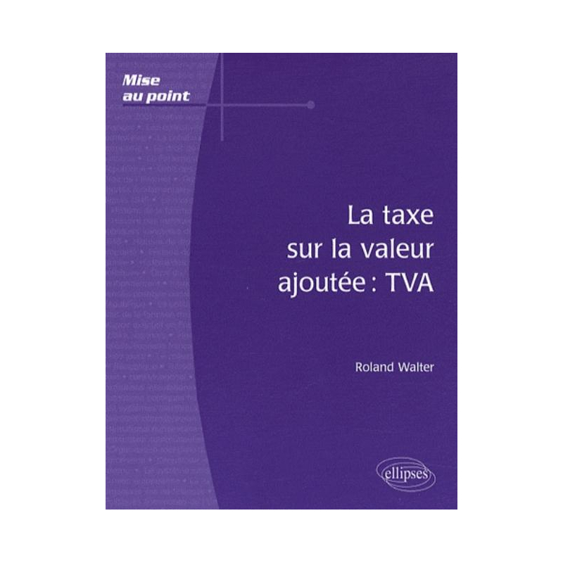 La taxe sur la valeur ajoutée : TVA