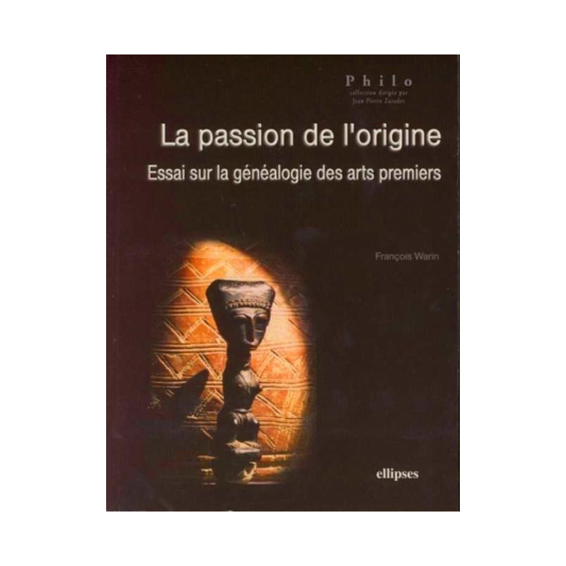 La passion de l'origine, Essai sur la généalogie des arts premiers