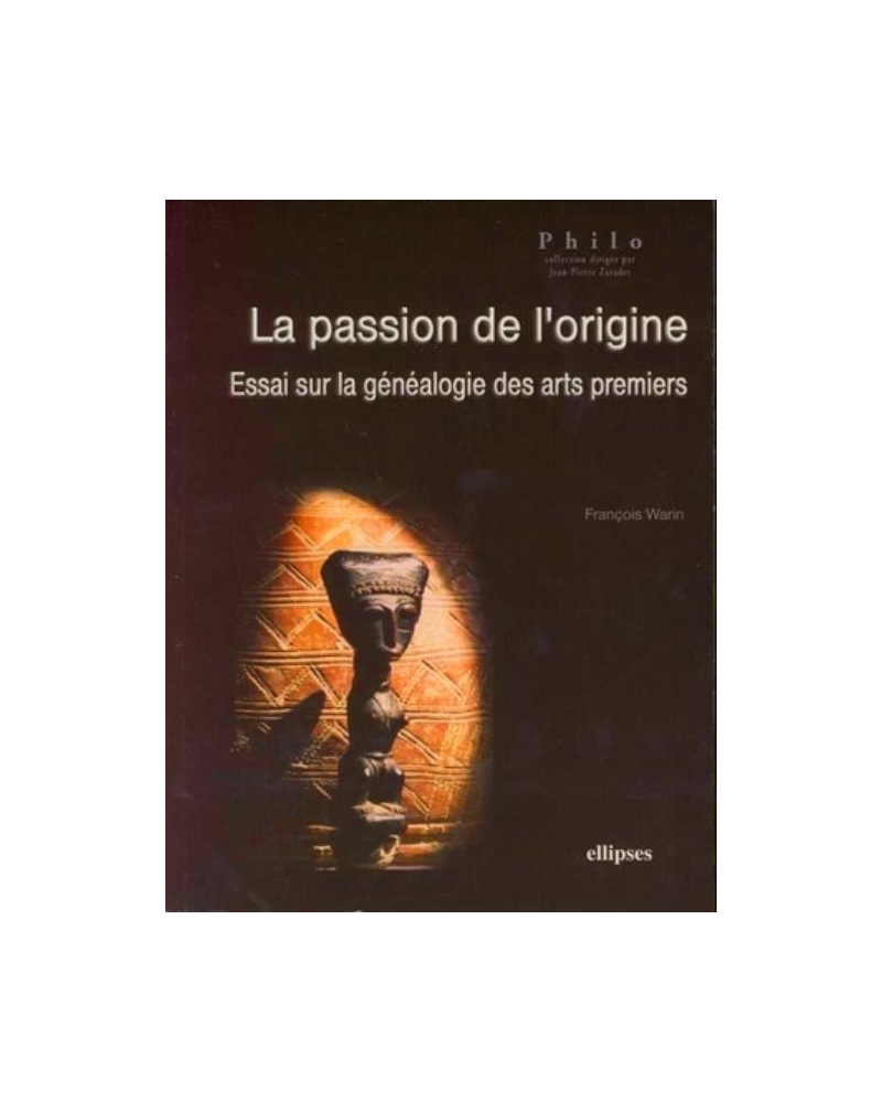 La passion de l'origine, Essai sur la généalogie des arts premiers