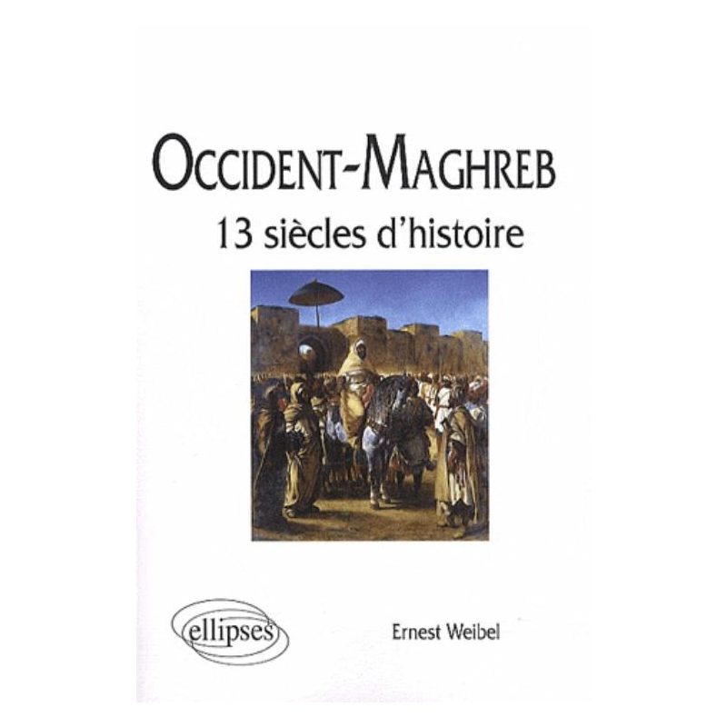 Occident - Maghreb. 13 siècles d'histoire