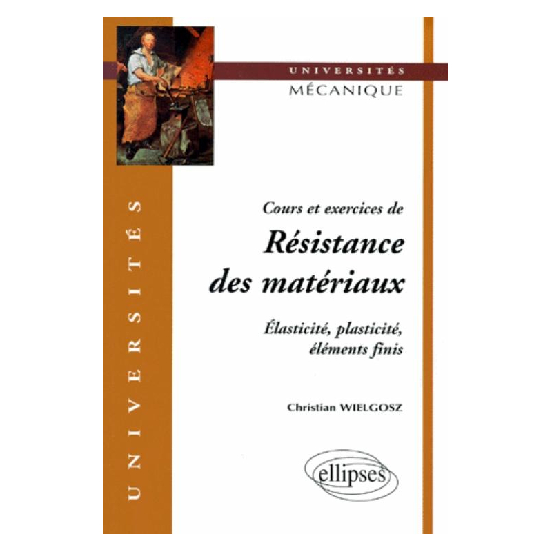 Cours et exercices de Résistance des matériaux - Elasticité, plasticité, éléments finis