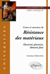 Cours et exercices de Résistance des matériaux - Elasticité, plasticité, éléments finis