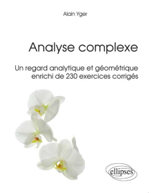 Analyse complexe - Un regard analytique et géométrique enrichi de 230 exercices corrigés