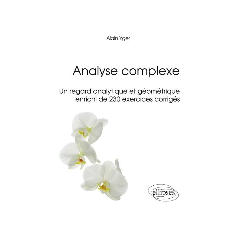 Analyse complexe - Un regard analytique et géométrique enrichi de 230 exercices corrigés