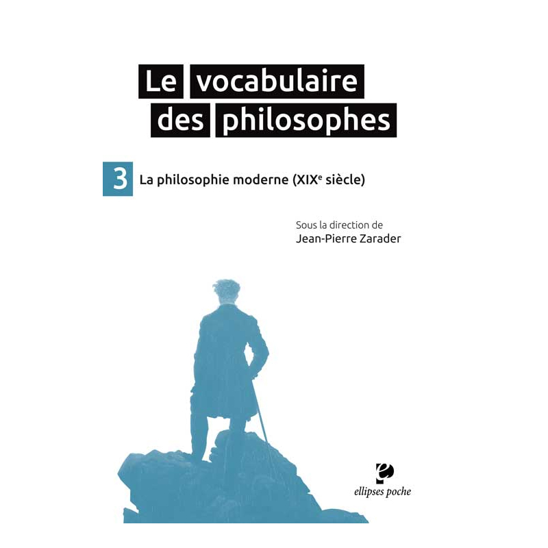Le Vocabulaire des philosophes - la philosophie moderne (XIXe siècle)