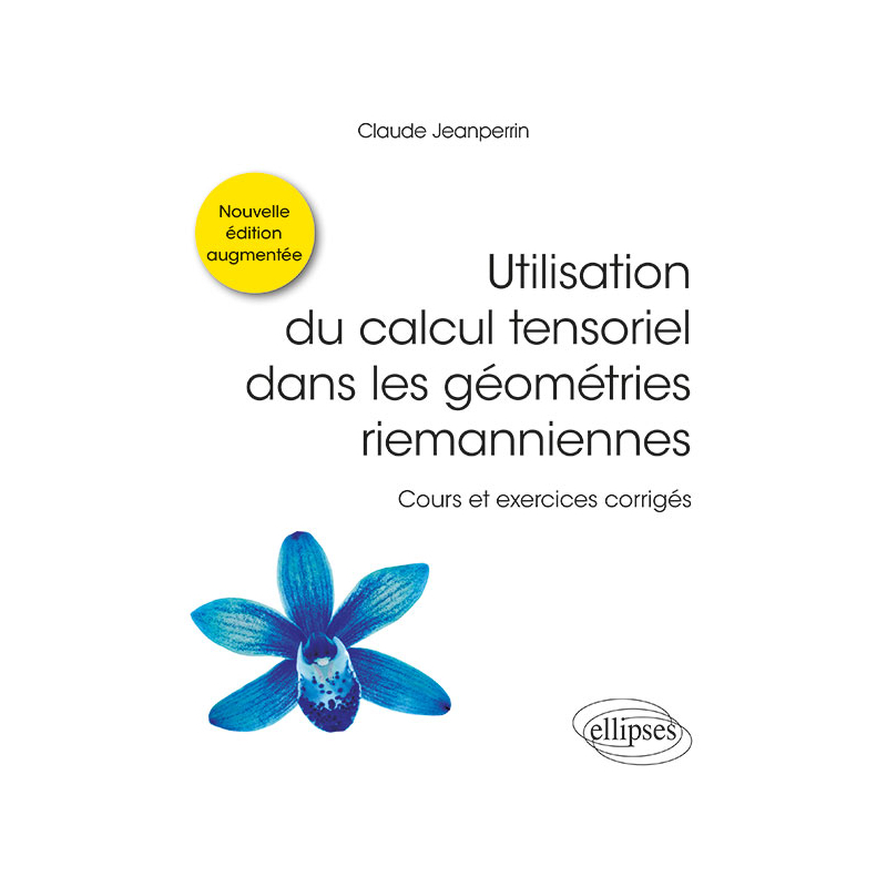 Utilisation du calcul tensoriel dans les géométries riemanniennes - Cours et exercices corrigés - Nouvelle édition augmentée